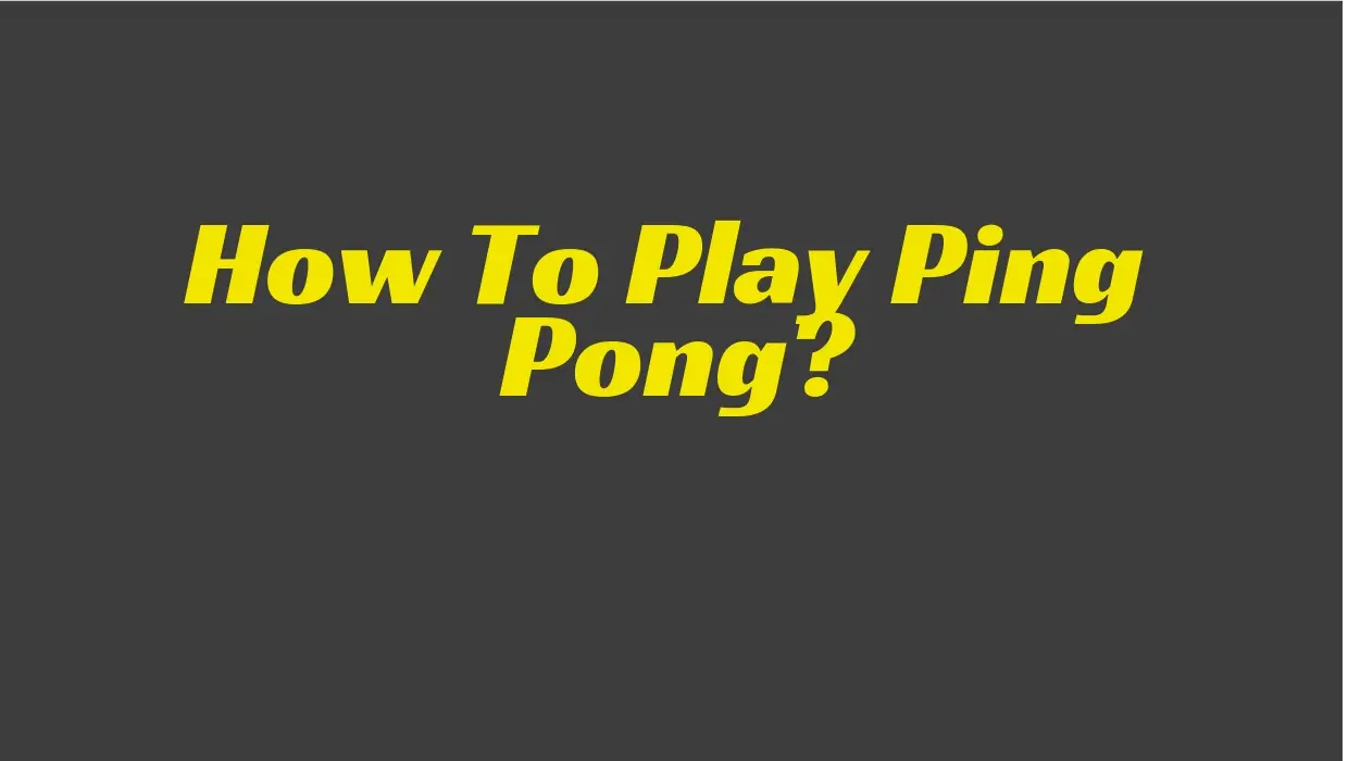 How to play ping pong