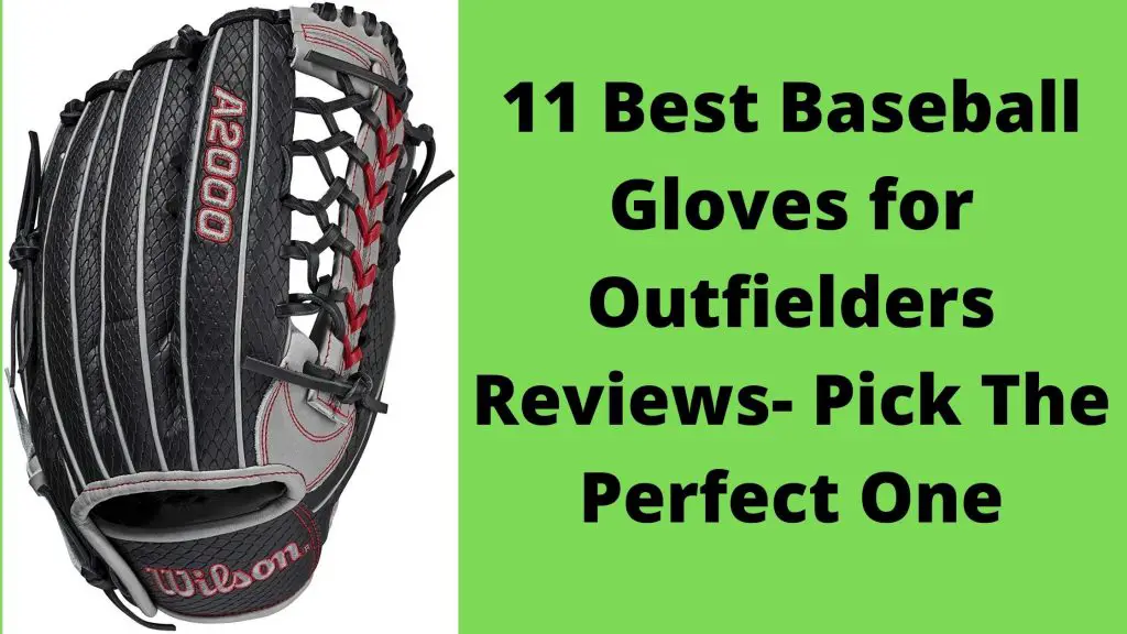11 Best Baseball Gloves For Outfielders Reviews [Winner's Choice]