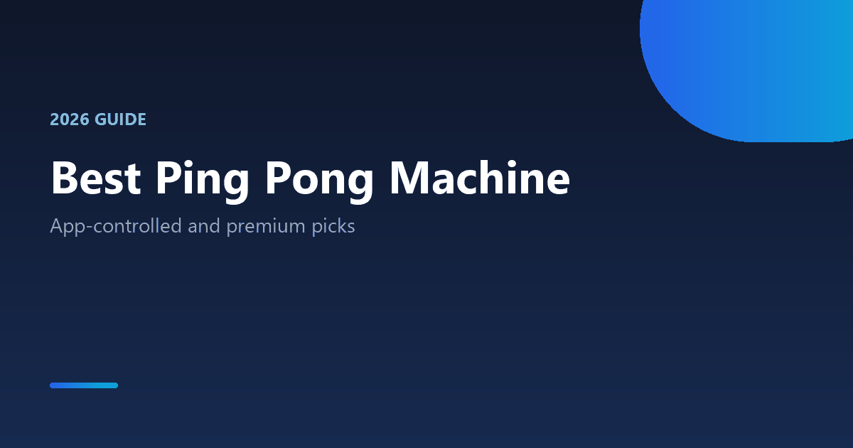 Best ping pong machine 2026 buying guide