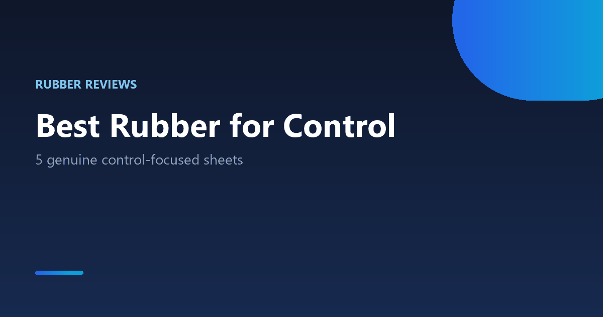 Best ping pong rubber for control