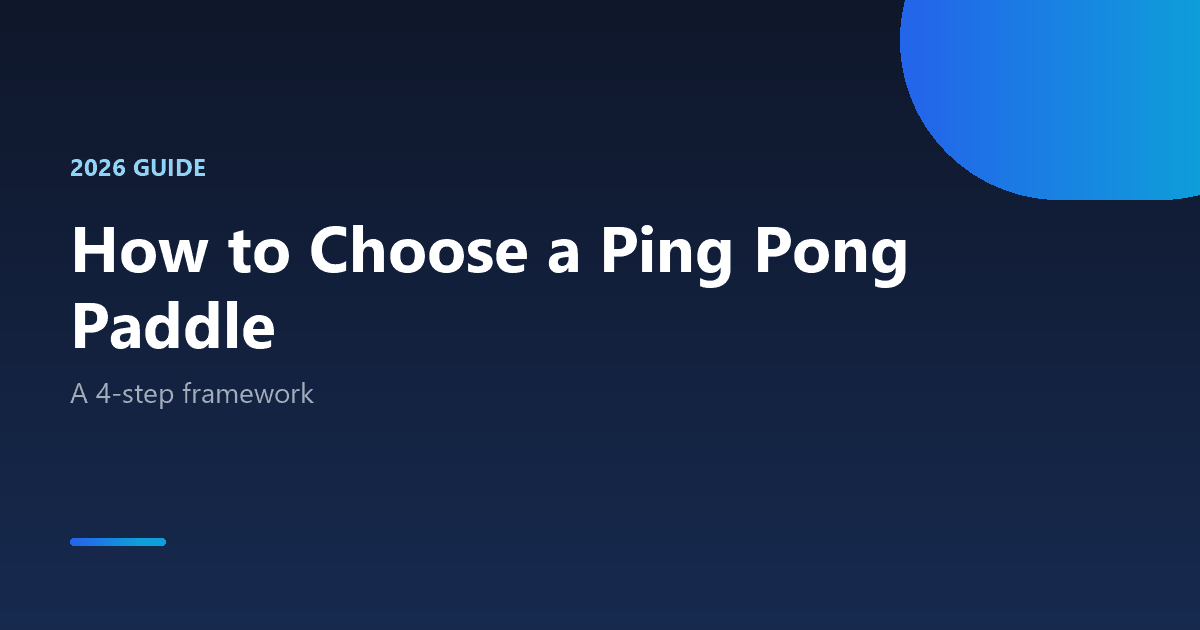 How to choose a ping pong paddle 2026