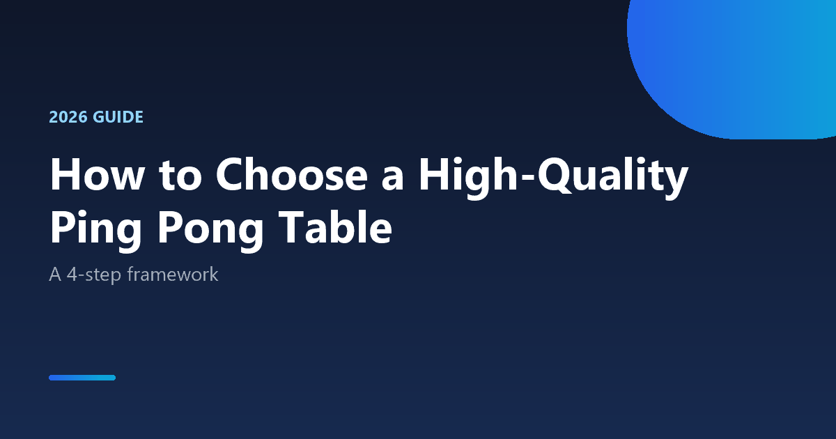How to choose a high quality ping pong table 2026