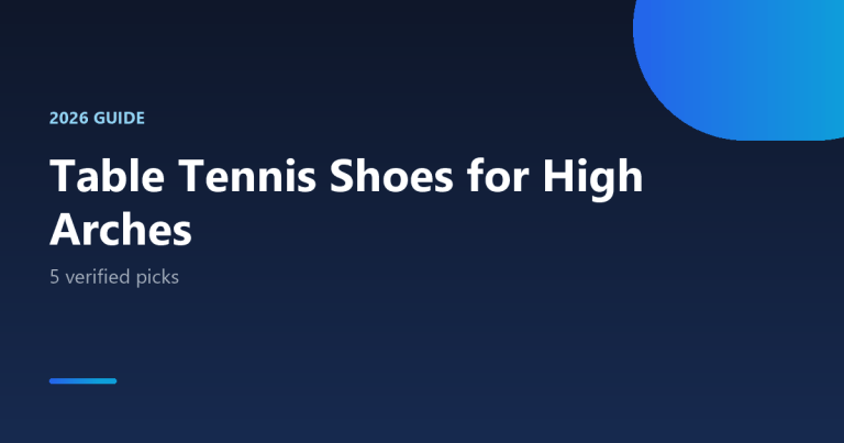 Best table tennis shoes for high arches 2026