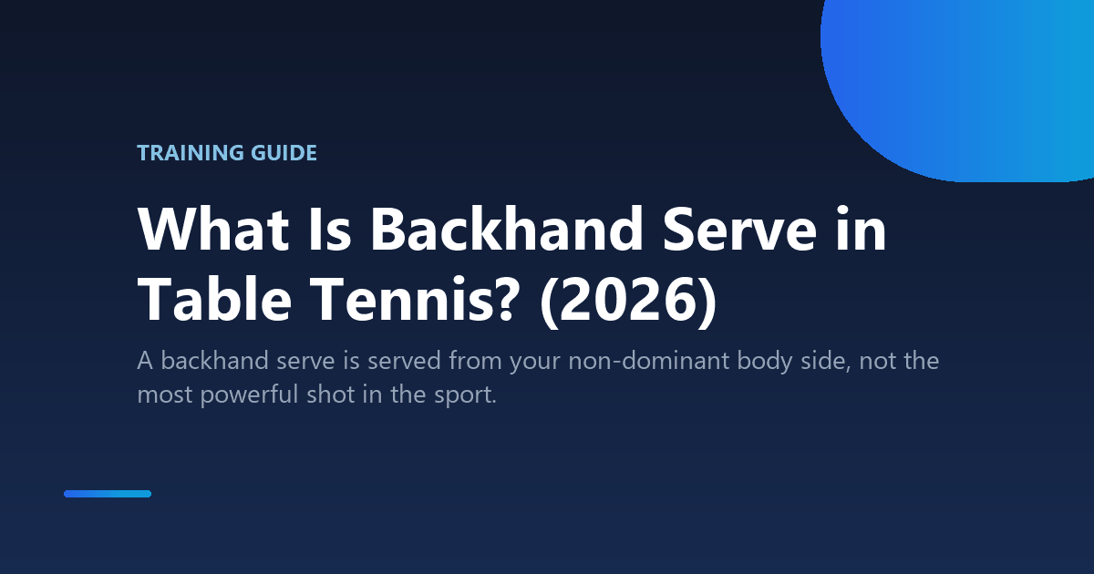 What Is Backhand Serve in Table Tennis? (2026)