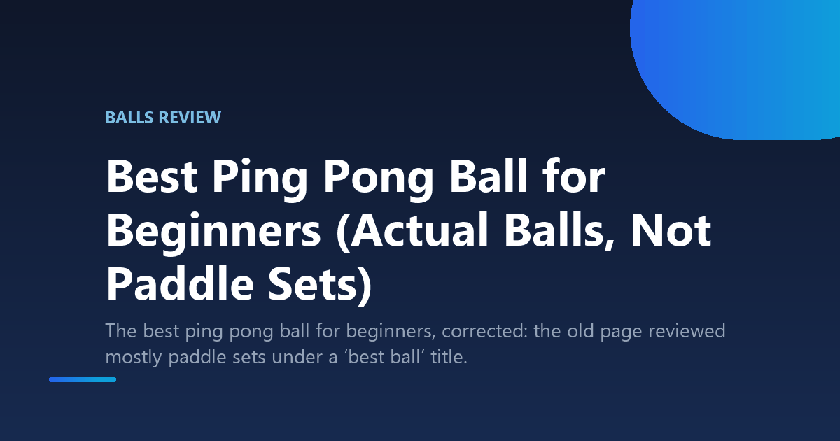 Best Ping Pong Ball for Beginners (Actual Balls, Not Paddle Sets)