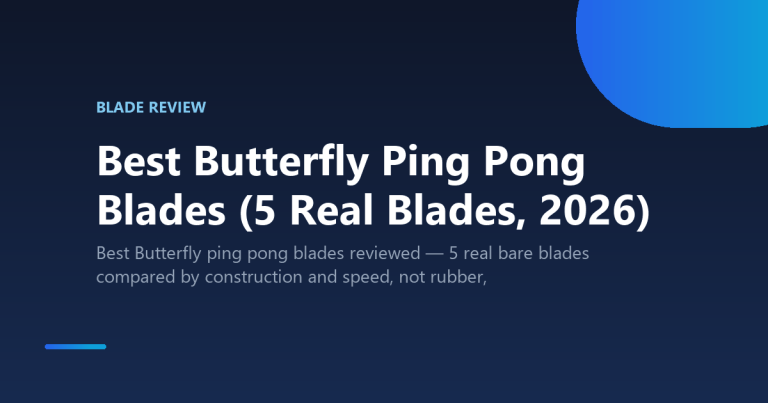 Best Butterfly Ping Pong Blades (5 Real Blades, 2026)