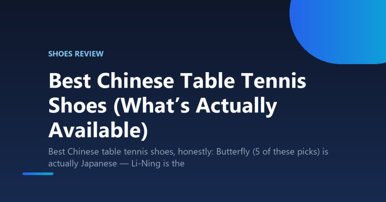 Best Chinese Table Tennis Shoes (What’s Actually Available)