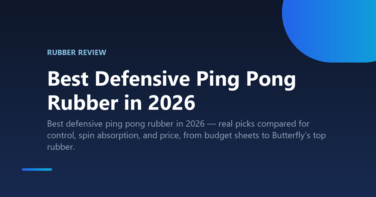Best Defensive Ping Pong Rubber in 2026
