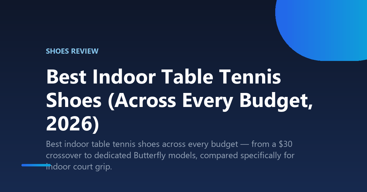 Best Indoor Table Tennis Shoes (Across Every Budget, 2026)