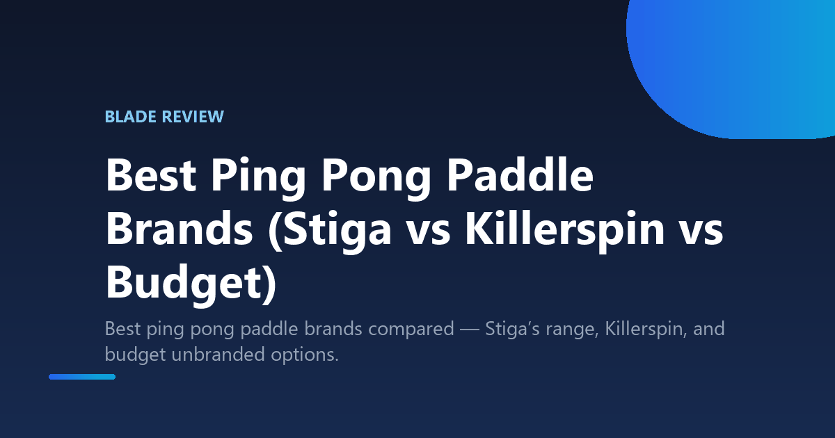 Best Ping Pong Paddle Brands (Stiga vs Killerspin vs Budget)