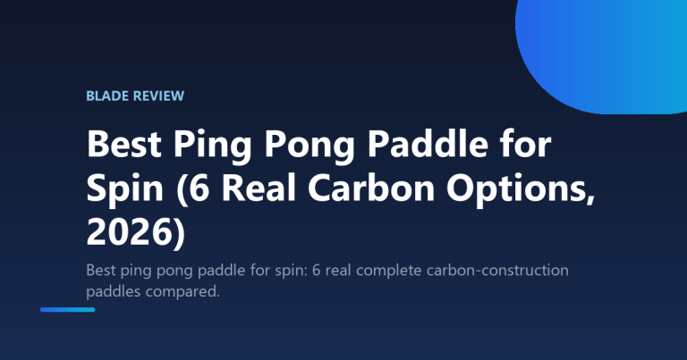 Best Ping Pong Paddle for Spin (6 Real Carbon Options, 2026)