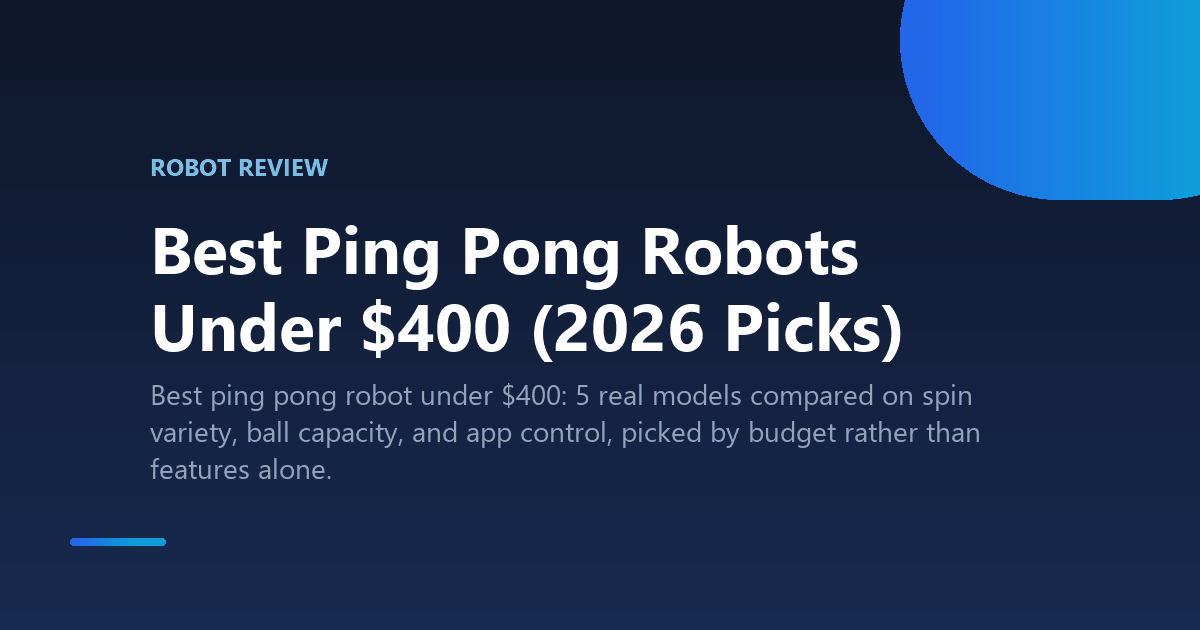 Best Ping Pong Robots Under $400 (2026 Picks)