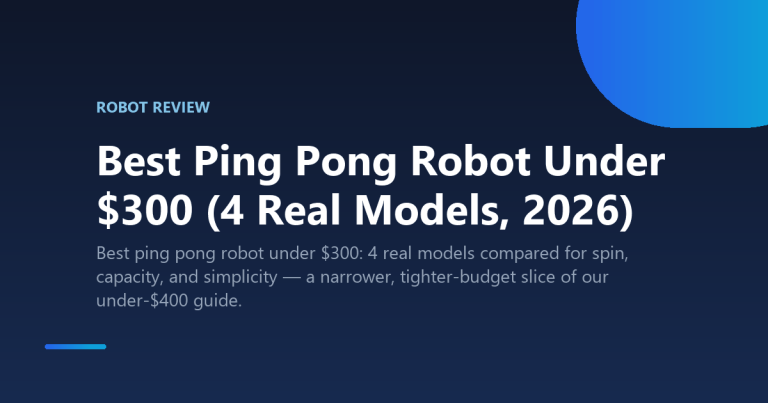 Best Ping Pong Robot Under $300 (4 Real Models, 2026)