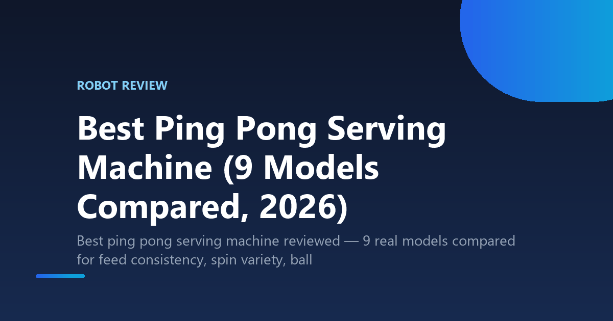 Best Ping Pong Serving Machine (9 Models Compared, 2026)