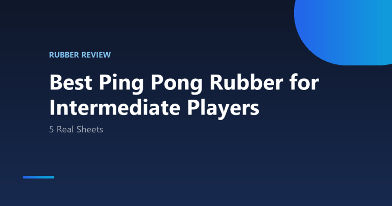 Best Ping Pong Rubber for Intermediate Players
