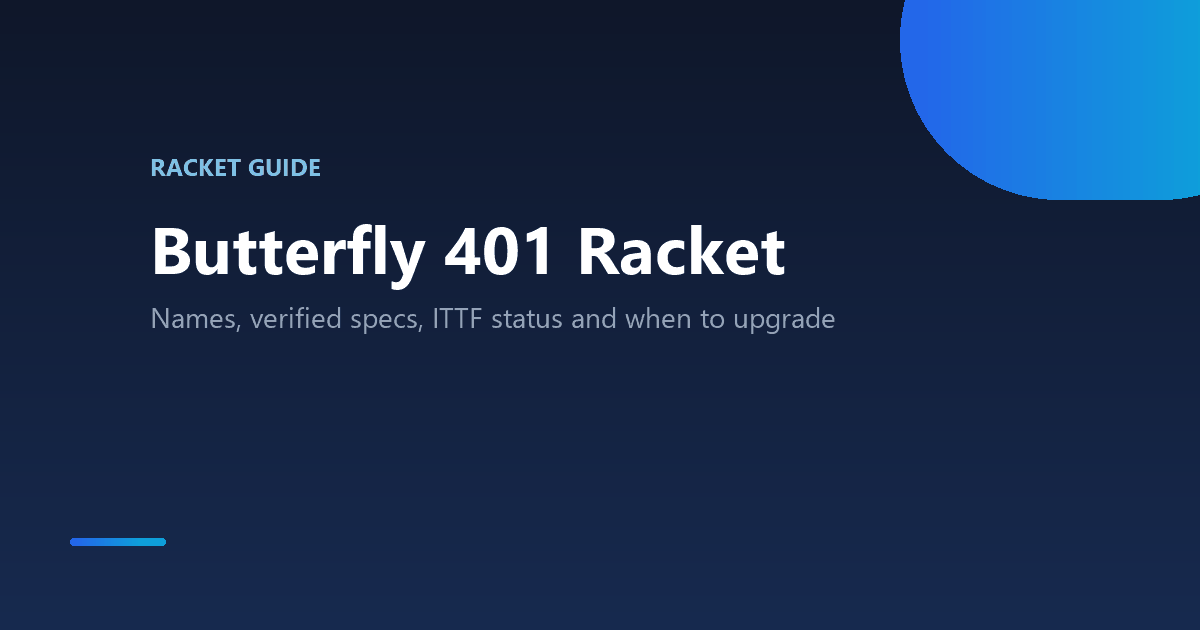 Butterfly 401 table tennis racket: real specs, ITTF status and upgrade path