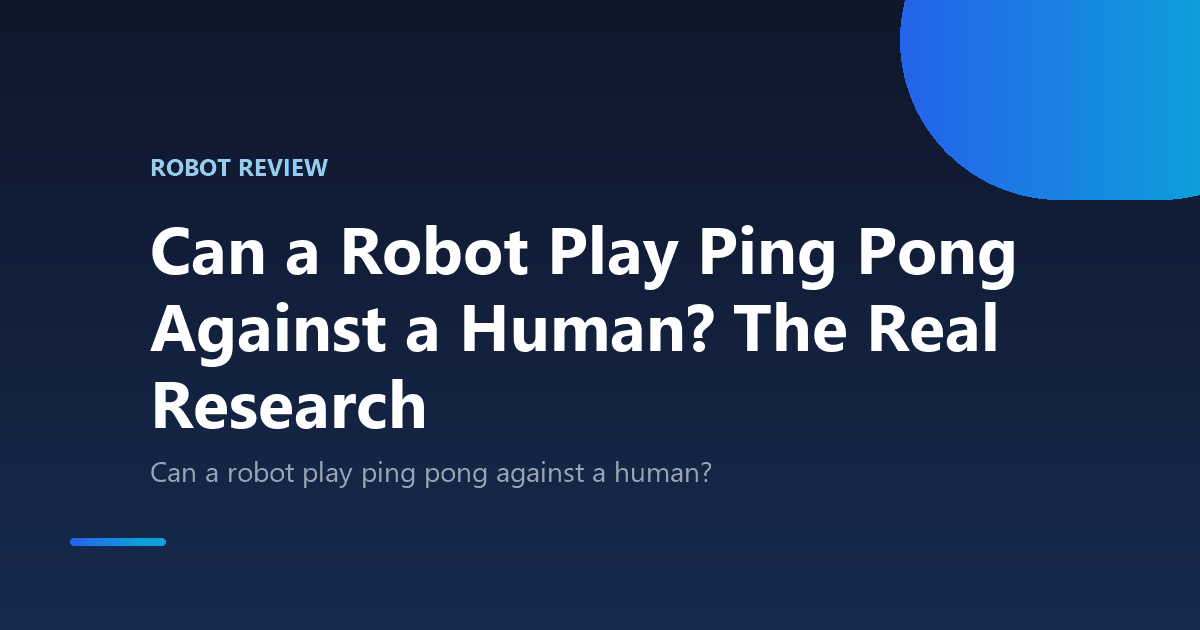Can a Robot Play Ping Pong Against a Human? The Real Research