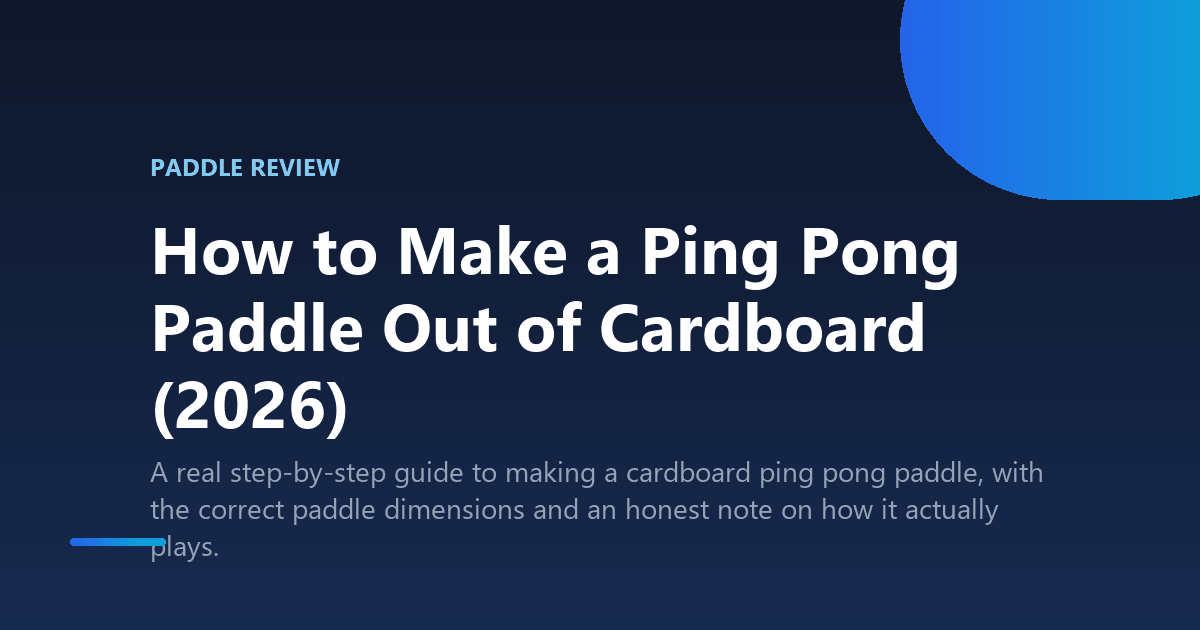 How to Make a Ping Pong Paddle Out of Cardboard (2026)