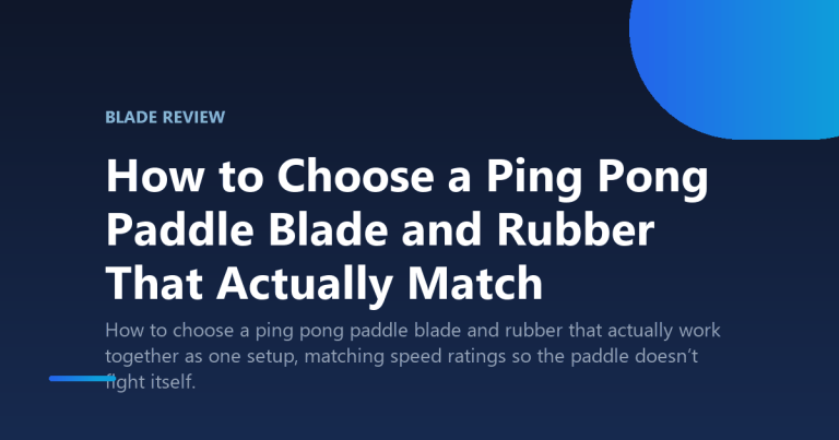 How to Choose a Ping Pong Paddle Blade and Rubber That Actually Match