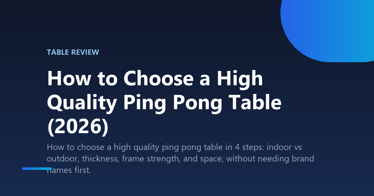 How to Choose a High Quality Ping Pong Table (2026)