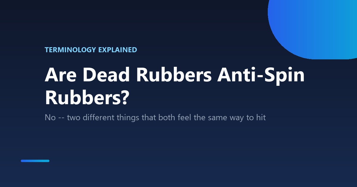 Are dead rubbers the same as anti-spin rubbers in table tennis
