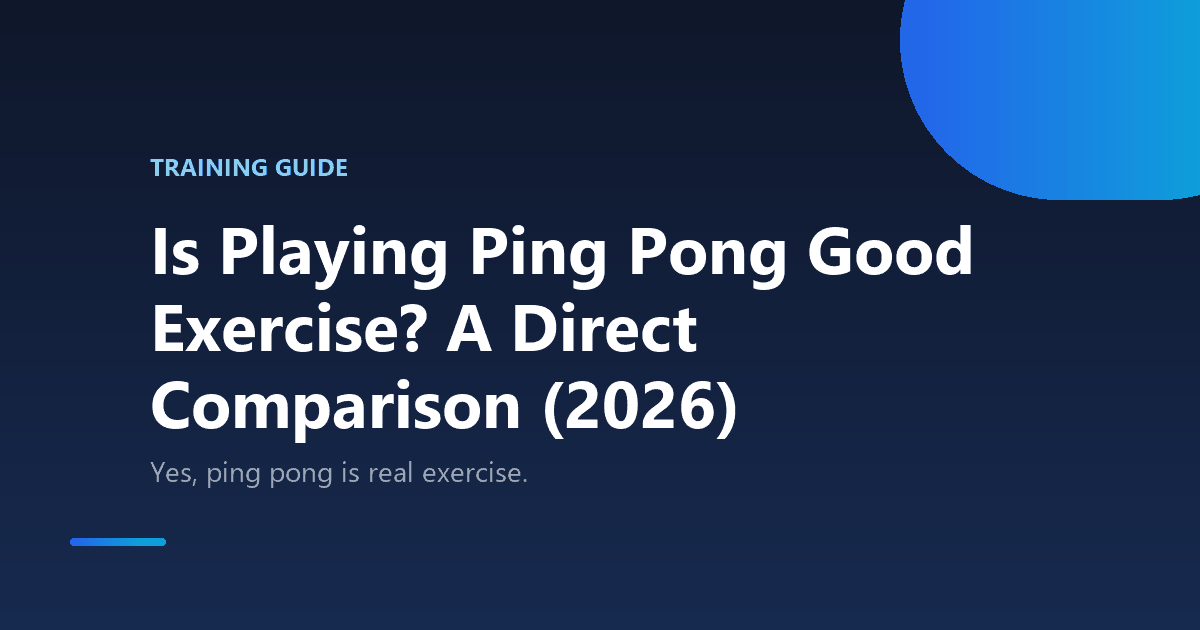 Is Playing Ping Pong Good Exercise? A Direct Comparison (2026)