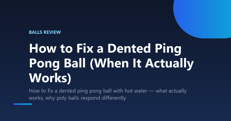 How to Fix a Dented Ping Pong Ball (When It Actually Works)