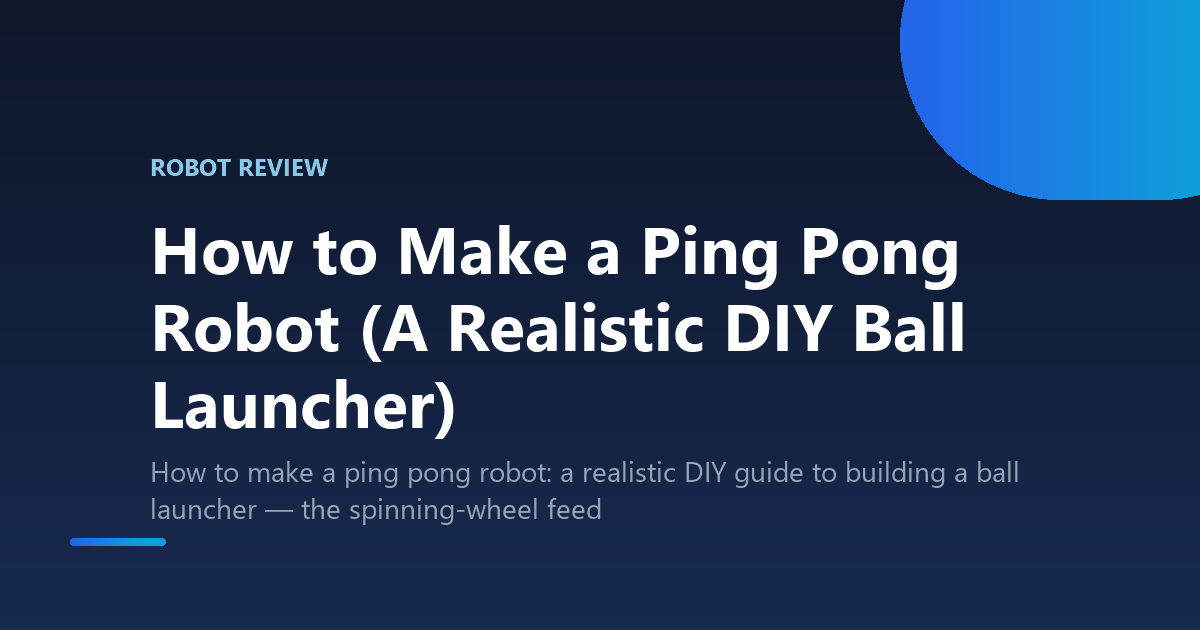 How to Make a Ping Pong Robot (A Realistic DIY Ball Launcher)