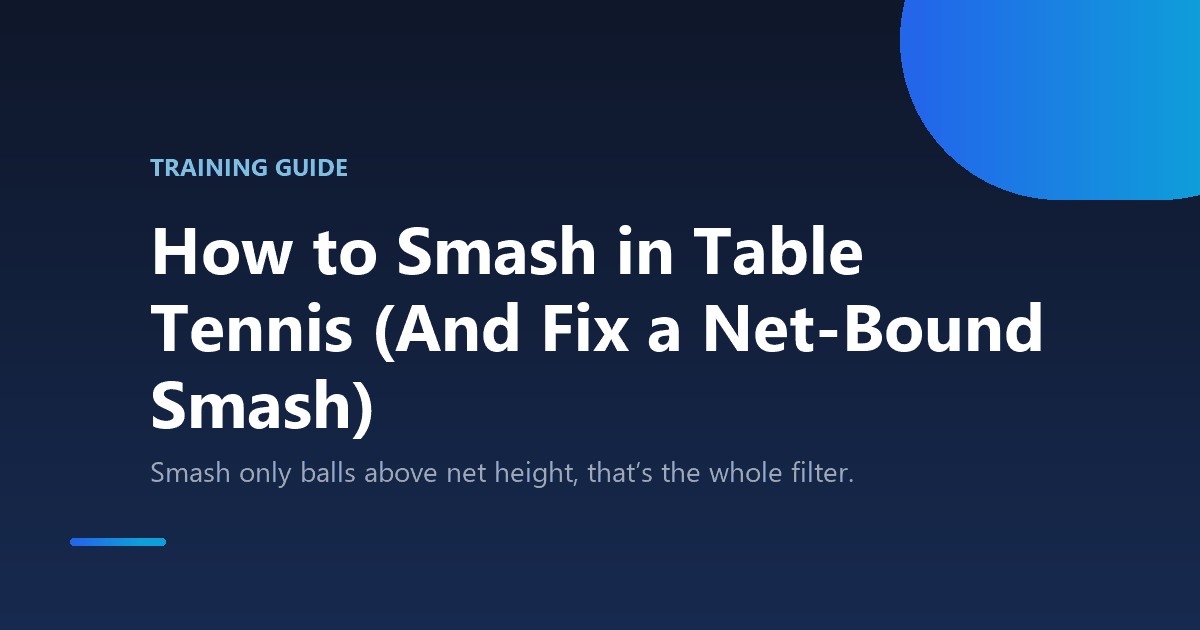 How to Smash in Table Tennis (And Fix a Net-Bound Smash)
