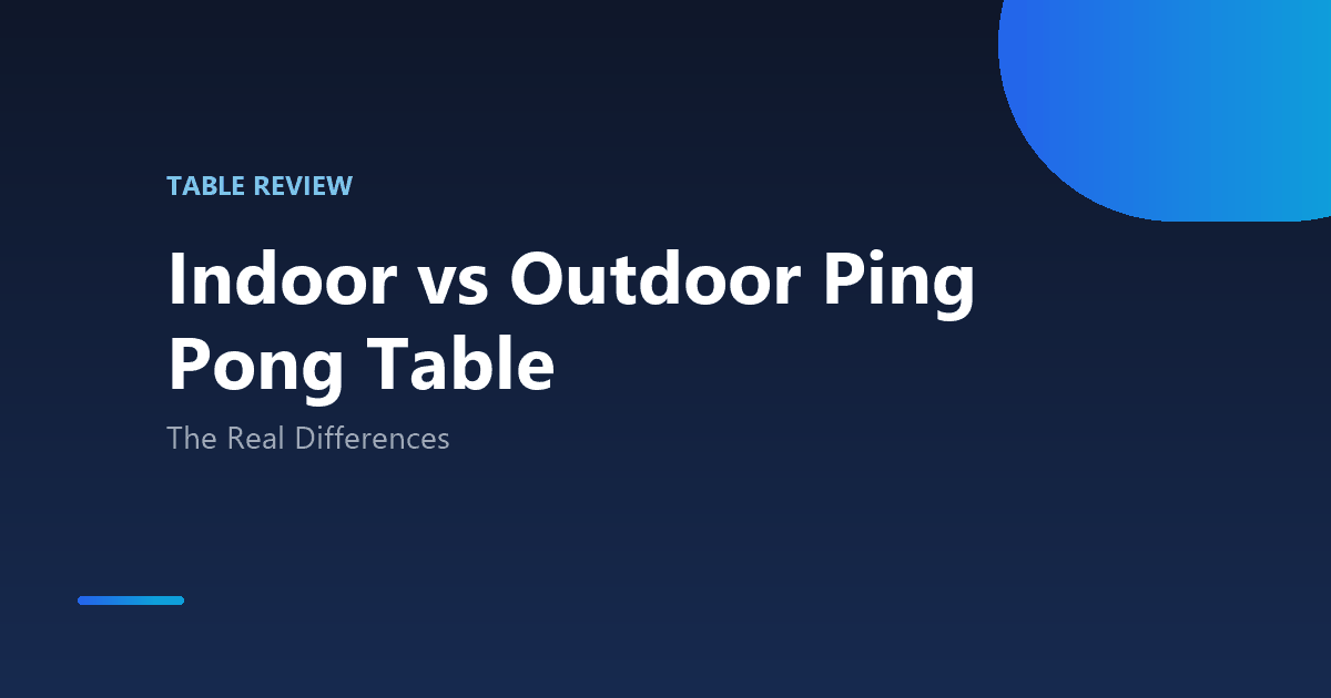 Indoor vs Outdoor Ping Pong Table