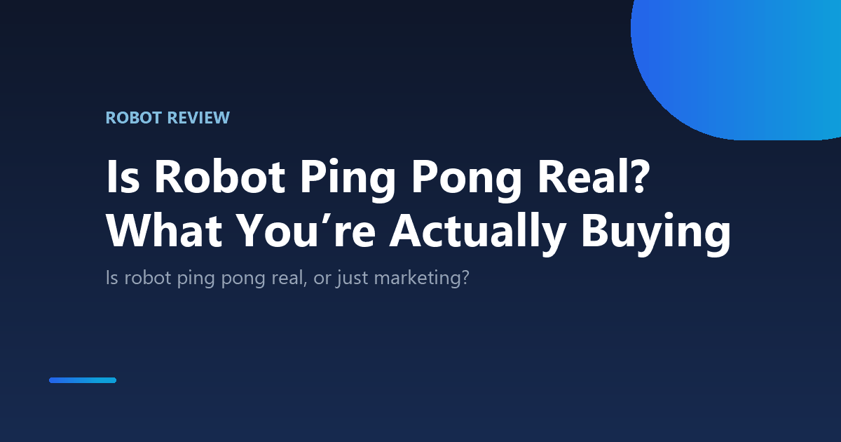 Is Robot Ping Pong Real? What You’re Actually Buying