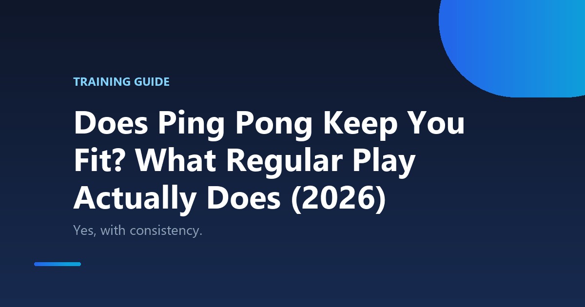 Does Ping Pong Keep You Fit? What Regular Play Actually Does (2026)