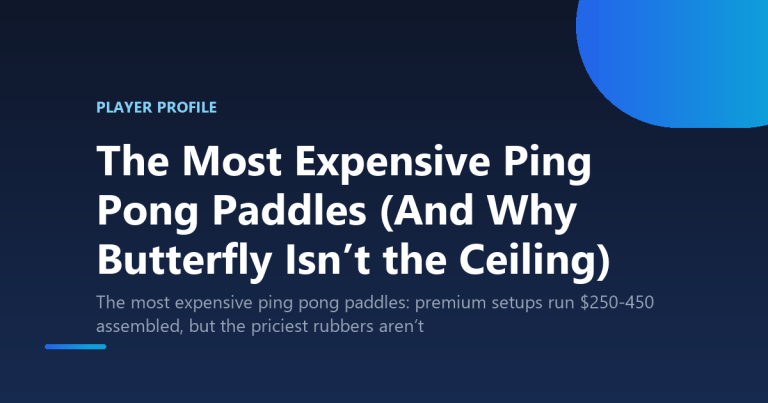 The Most Expensive Ping Pong Paddles (And Why Butterfly Isn’t the Ceiling)
