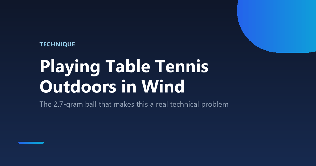 Playing Table Tennis Outdoors in Wind: Technique Adjustments 1 How to adjust technique for playing table tennis outdoors in wind