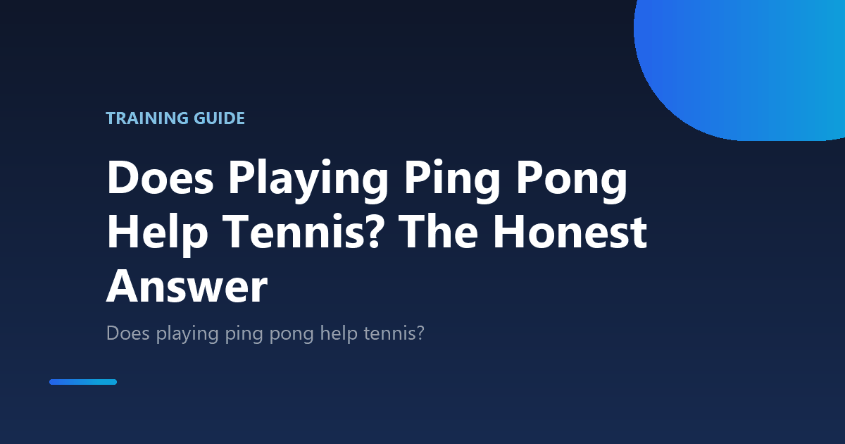 Does Playing Ping Pong Help Tennis? The Honest Answer