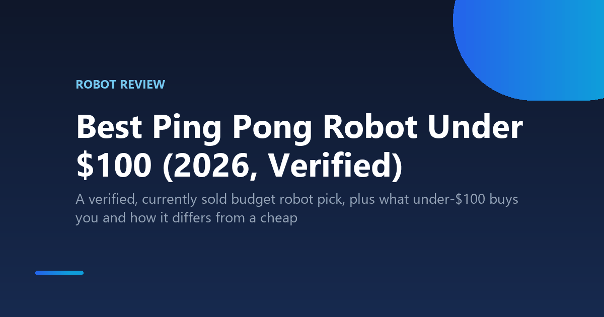 Best Ping Pong Robot Under $100 (2026, Verified)