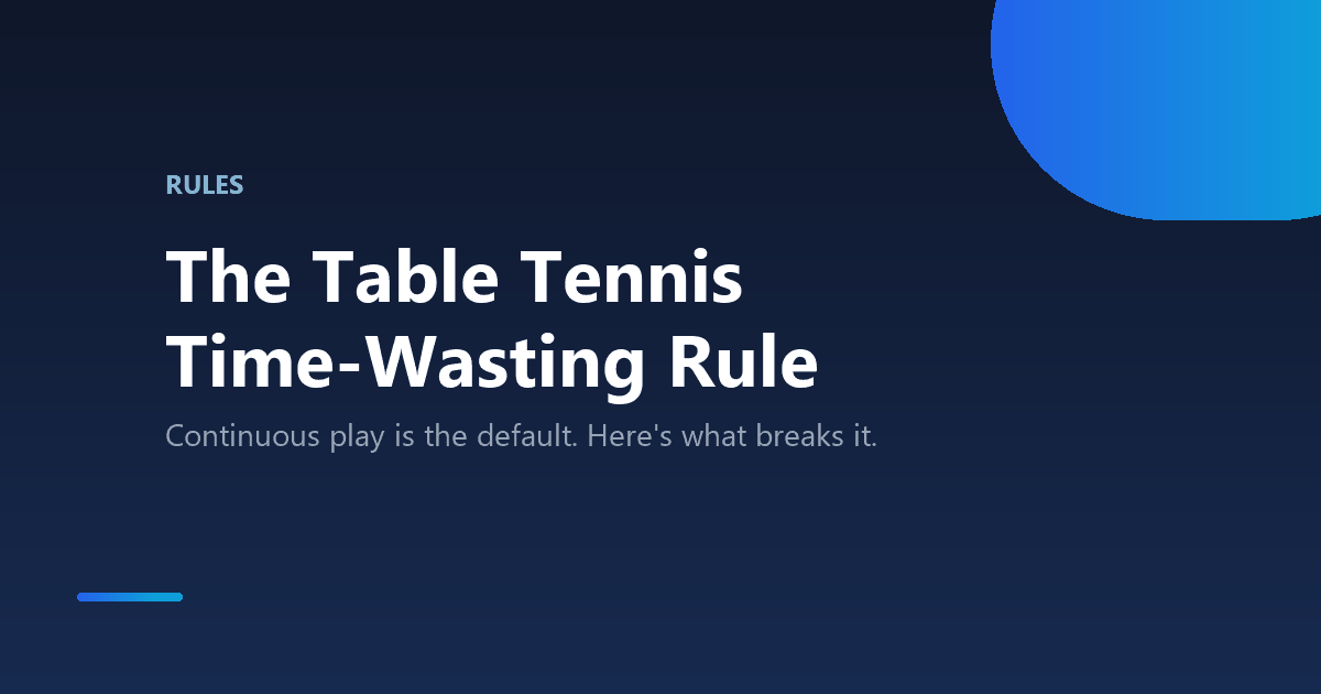 The Table Tennis Time-Wasting Rule, Explained 1 The table tennis time-wasting rule explained