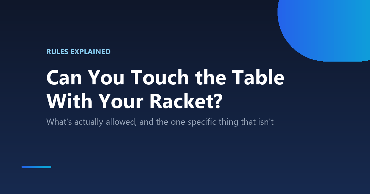 Can you touch the table with your racket in table tennis, rules explained