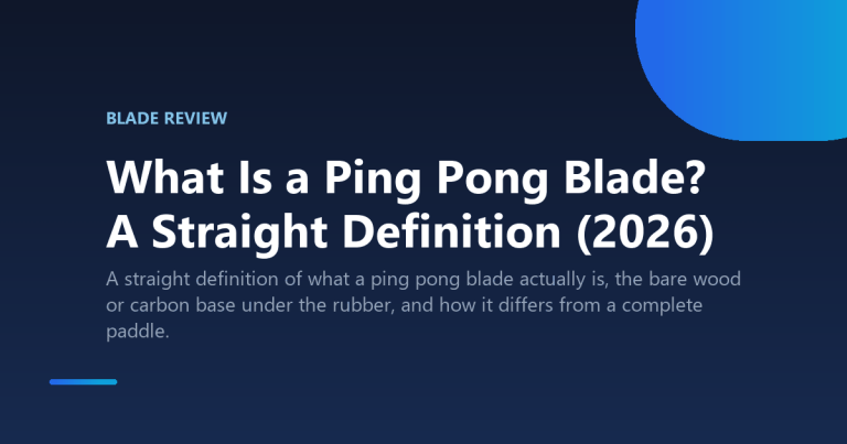 What Is a Ping Pong Blade? A Straight Definition (2026)