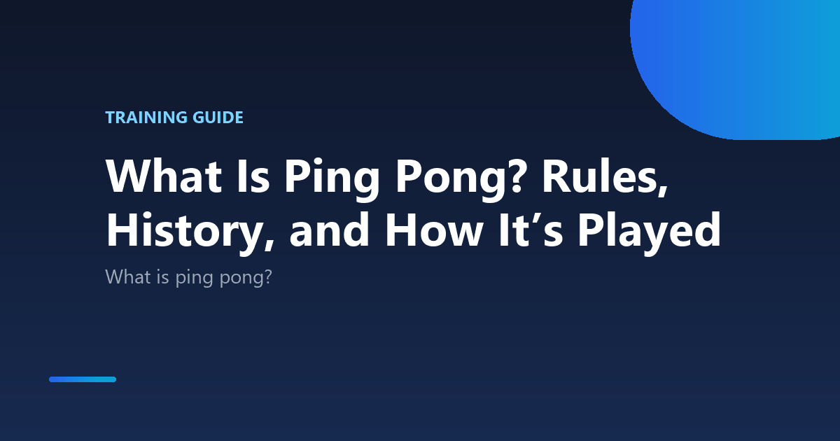 What Is Ping Pong? Rules, History, and How It’s Played