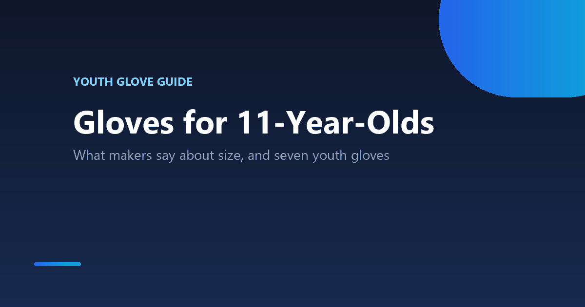 Baseball glove for an 11-year-old: what makers say about size and seven youth gloves, checked October 10, 2026